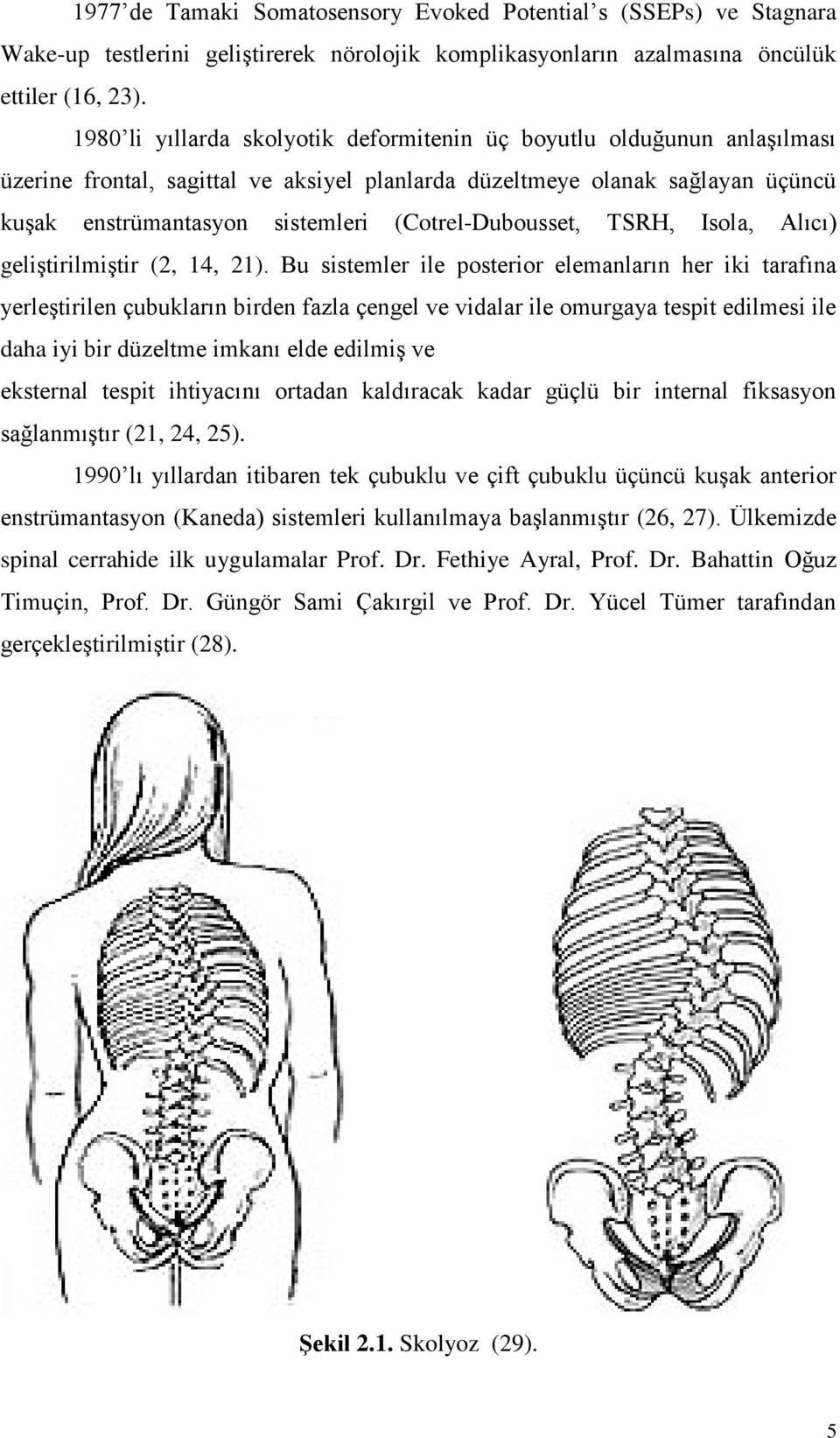 (Cotrel-Dubousset, TSRH, Isola, Alıcı) geliştirilmiştir (2, 14, 21).