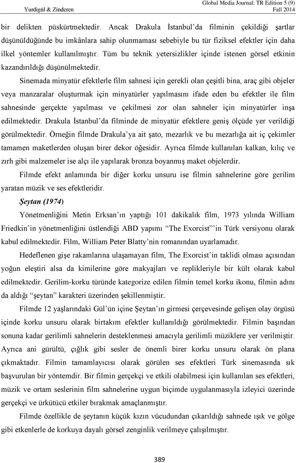 Tüm bu teknik yetersizlikler içinde istenen görsel etkinin kazandırıldığı düşünülmektedir.