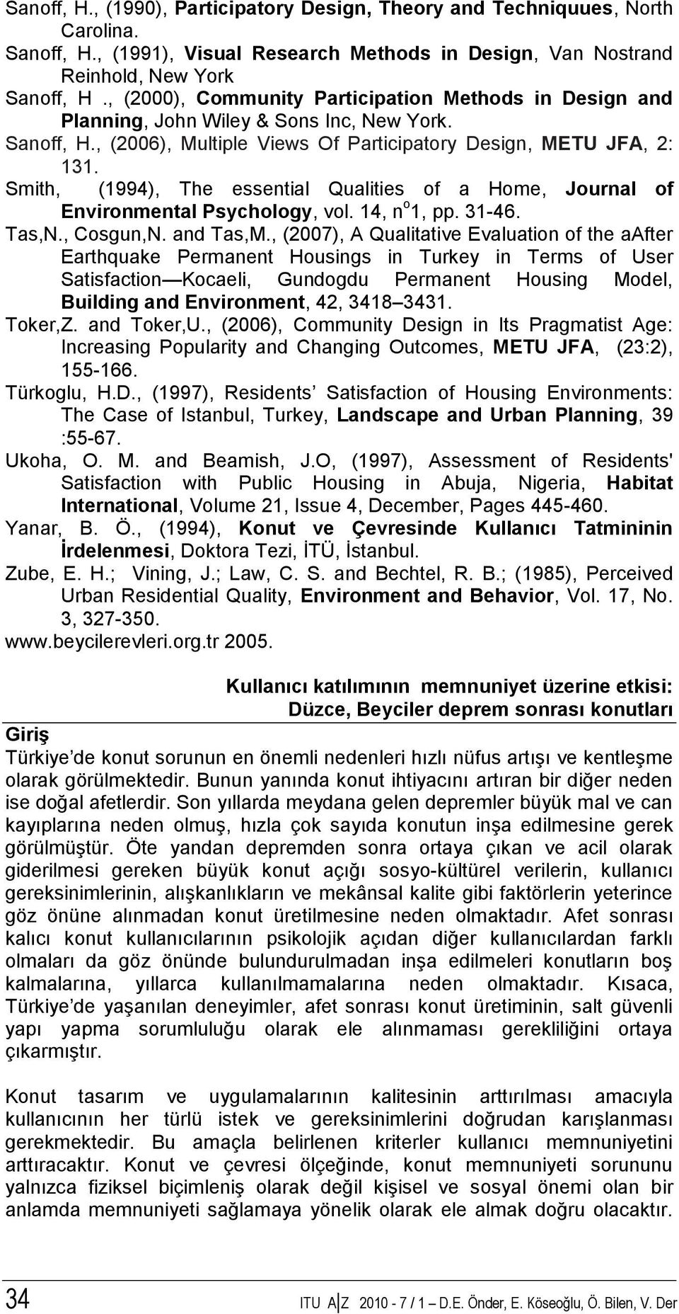 Smith, (1994), The essential Qualities of a Home, Journal of Environmental Psychology, vol. 14, n o 1, pp. 31-46. Tas,N., Cosgun,N. and Tas,M.