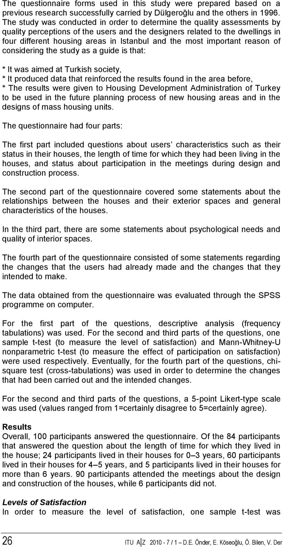 the most important reason of considering the study as a guide is that: * It was aimed at Turkish society, * It produced data that reinforced the results found in the area before, * The results were