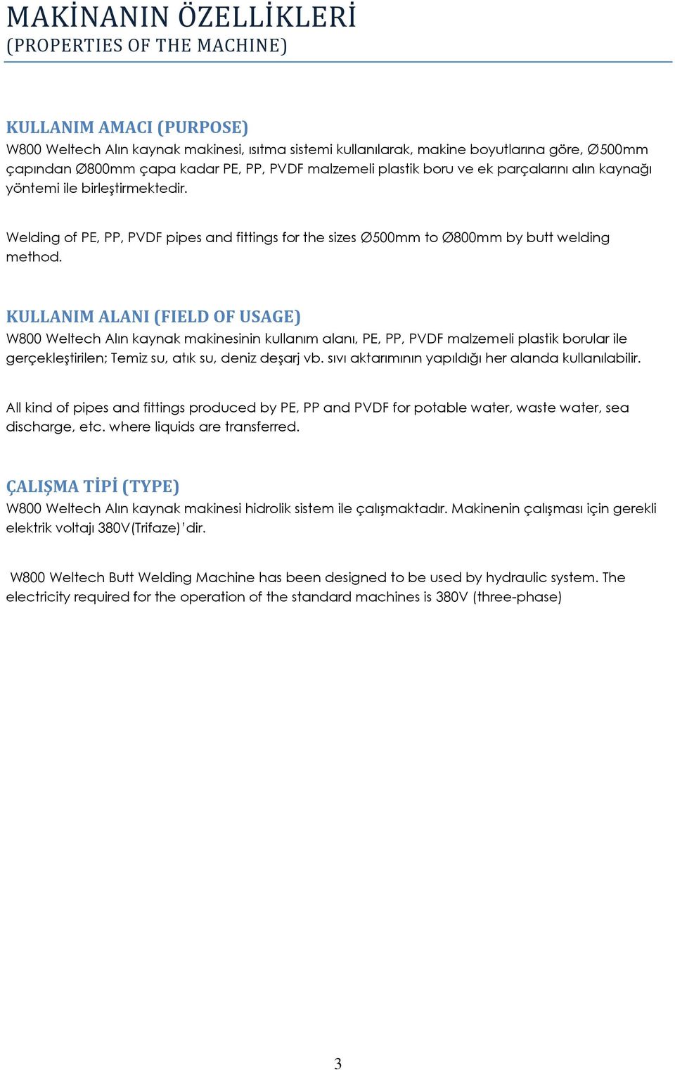 Welding of PE, PP, PVDF pipes and fittings for the sizes Ø500mm to Ø800mm by butt welding method.