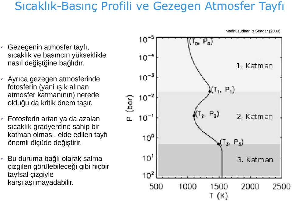 Ayrıca gezegen atmosferinde fotosferin (yani ışık alınan atmosfer katmanının) nerede olduğu da kritik önem taşır.