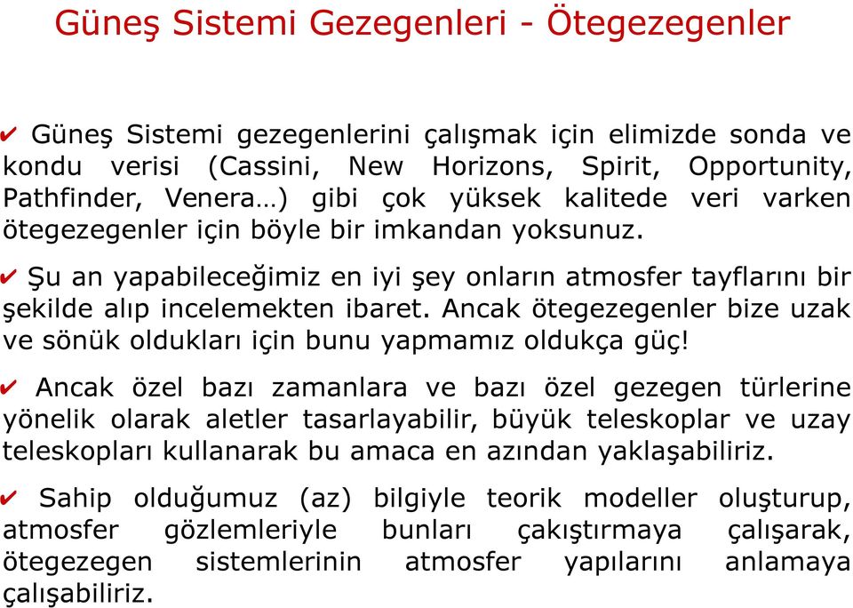 Ancak ötegezegenler bize uzak ve sönük oldukları için bunu yapmamız oldukça güç!