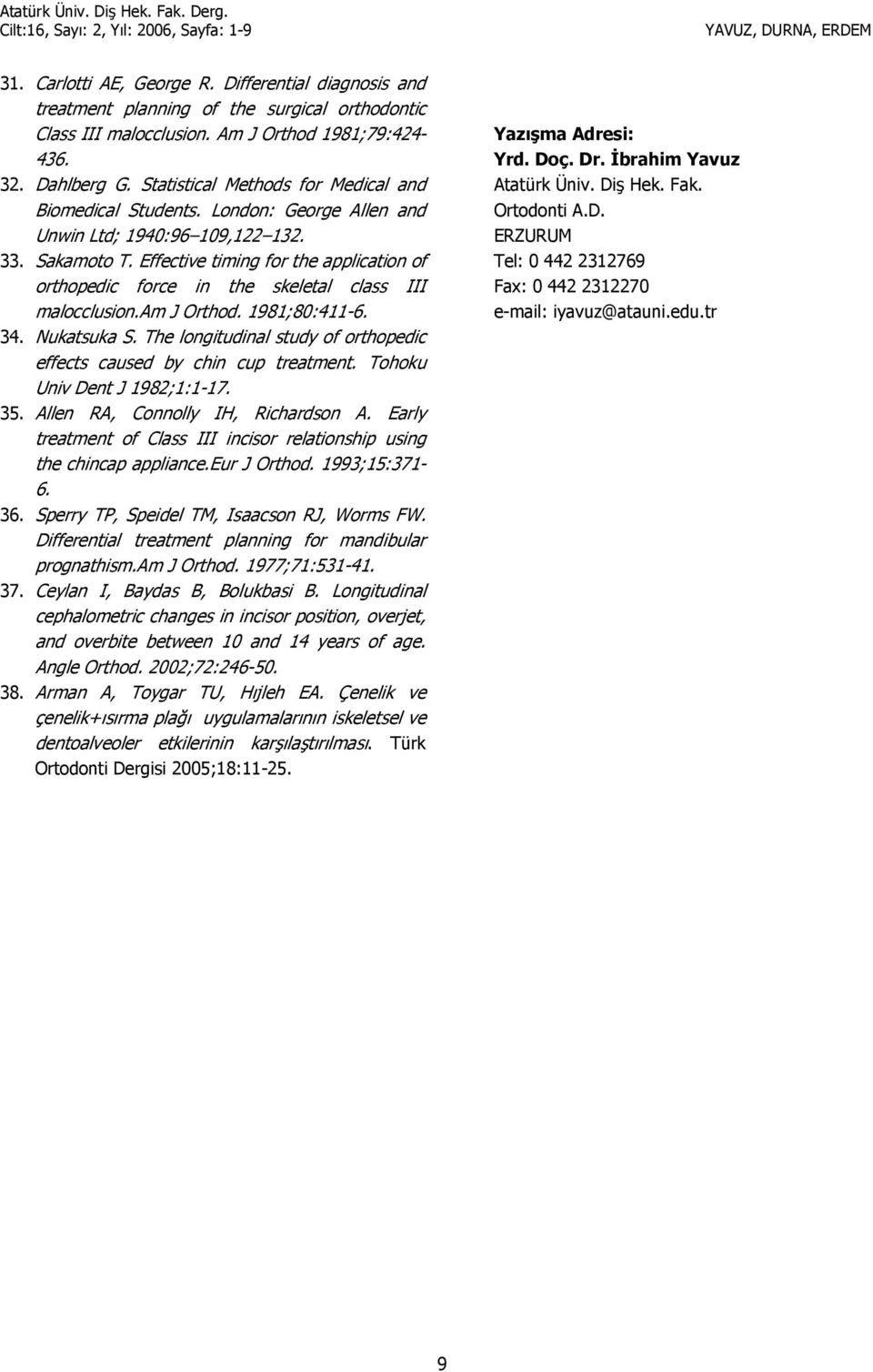 Effective timing for the application of orthopedic force in the skeletal class III malocclusion.am J Orthod. 1981;80:411-6. 34. Nukatsuka S.