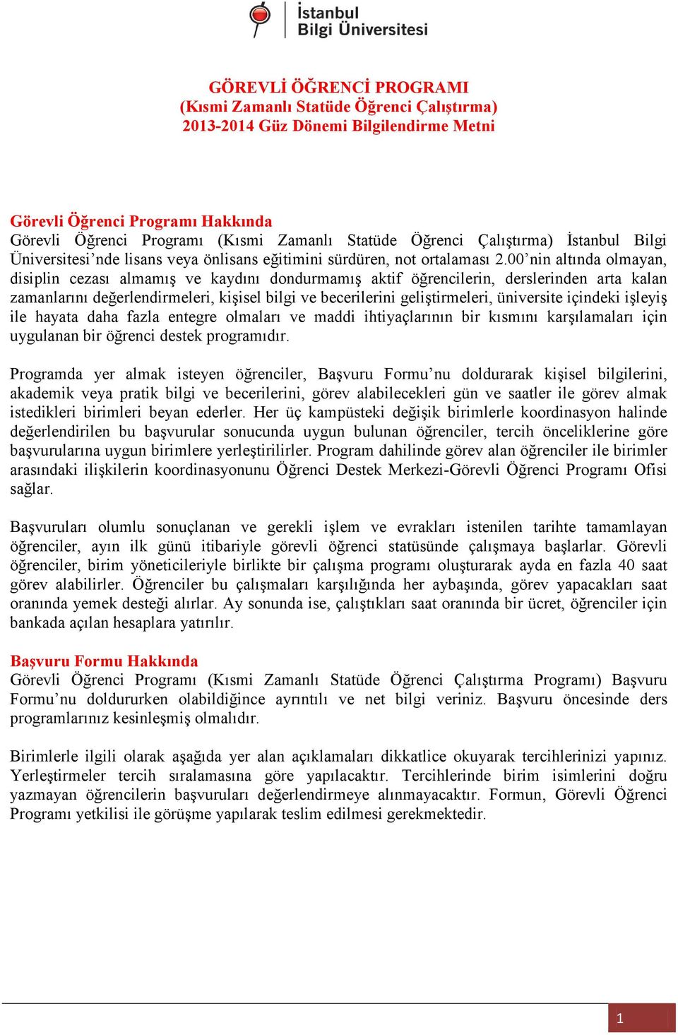 00 nin altında olmayan, disiplin cezası almamış ve kaydını dondurmamış aktif öğrencilerin, derslerinden arta kalan zamanlarını değerlendirmeleri, kişisel bilgi ve becerilerini geliştirmeleri,