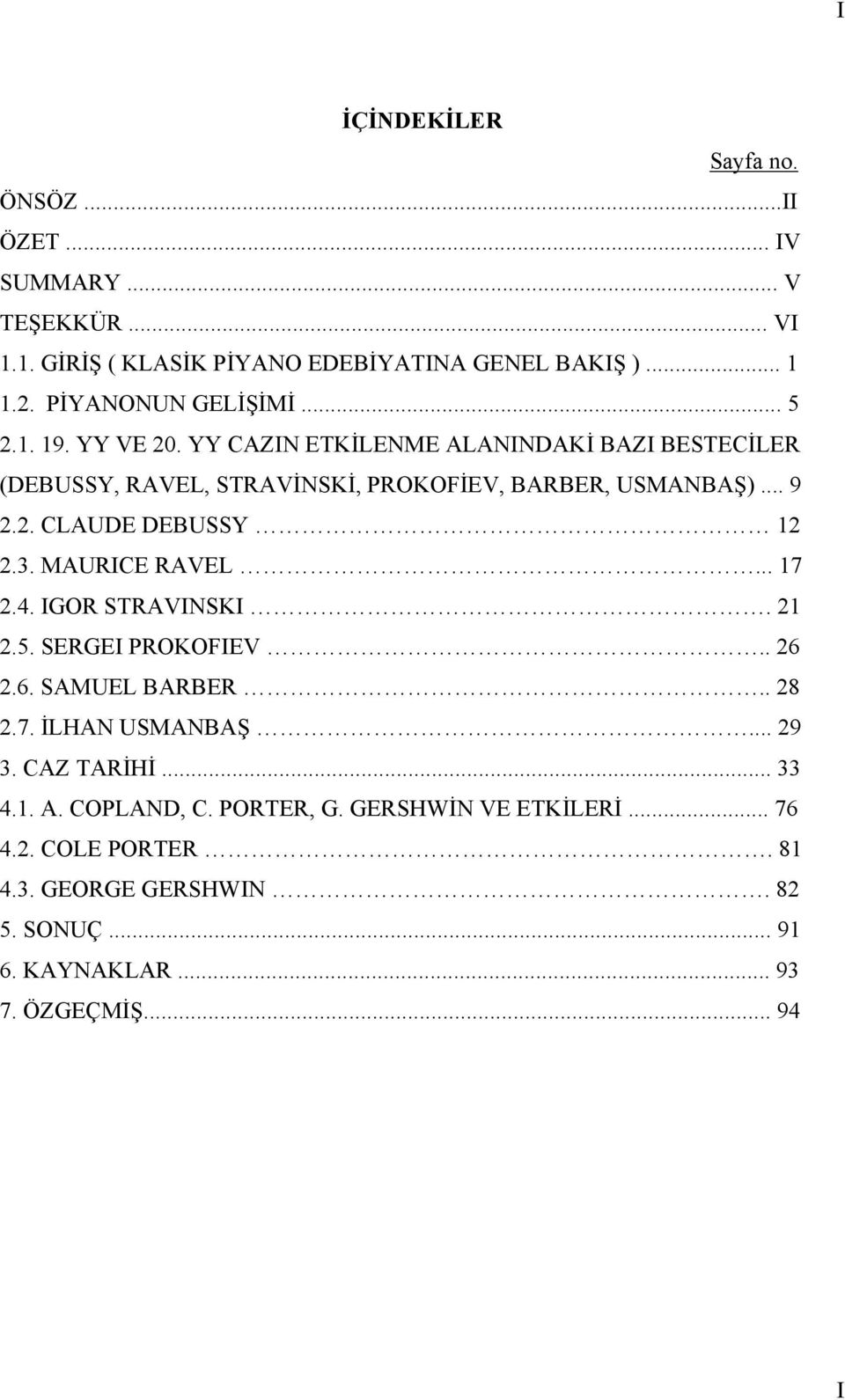 2. CLAUDE DEBUSSY 12 2.3. MAURICE RAVEL... 17 2.4. IGOR STRAVINSKI. 21 2.5. SERGEI PROKOFIEV.. 26 2.6. SAMUEL BARBER.. 28 2.7. İLHAN USMANBAŞ... 29 3.