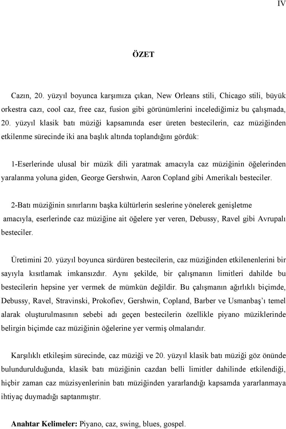 müziğinin öğelerinden yaralanma yoluna giden, George Gershwin, Aaron Copland gibi Amerikalı besteciler.