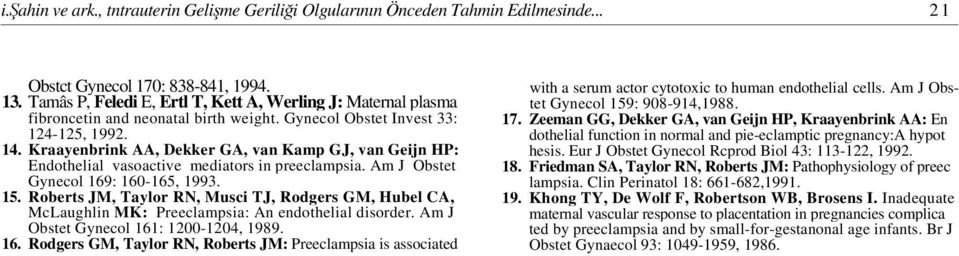 Kraayenbrink AA, Dekker GA, van Kamp GJ, van Geijn HP: Endothelial vasoactive mediators in preeclampsia. Am J Obstet Gynecol 169: 160-165, 1993. 15.