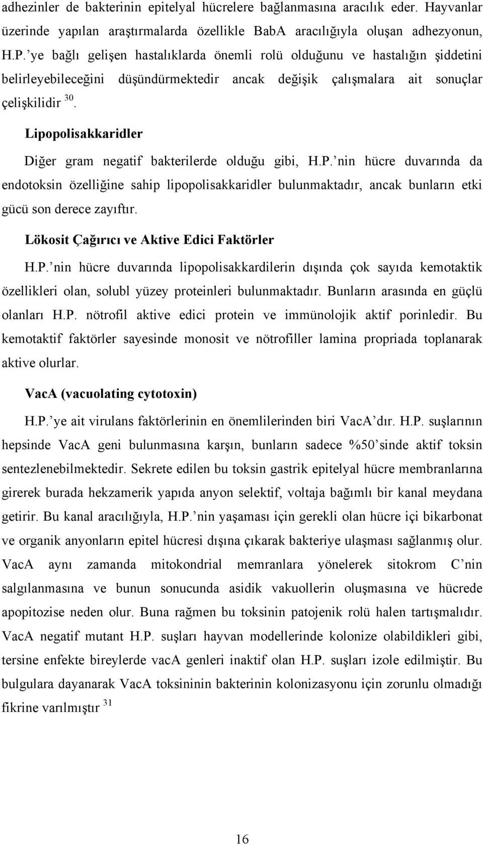 Lipopolisakkaridler Diğer gram negatif bakterilerde olduğu gibi, H.P.