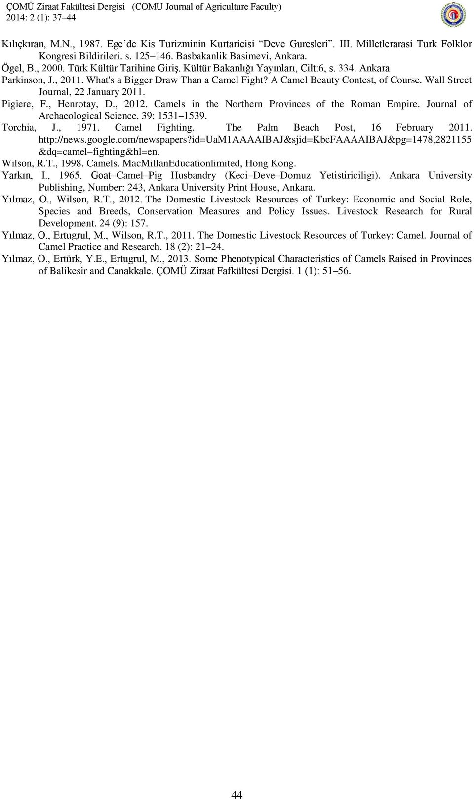 Wall Street Journal, 22 January 2011. Pigiere, F., Henrotay, D., 2012. Camels in the Northern Provinces of the Roman Empire. Journal of Archaeological Science. 39: 1531 1539. Torchia, J., 1971.