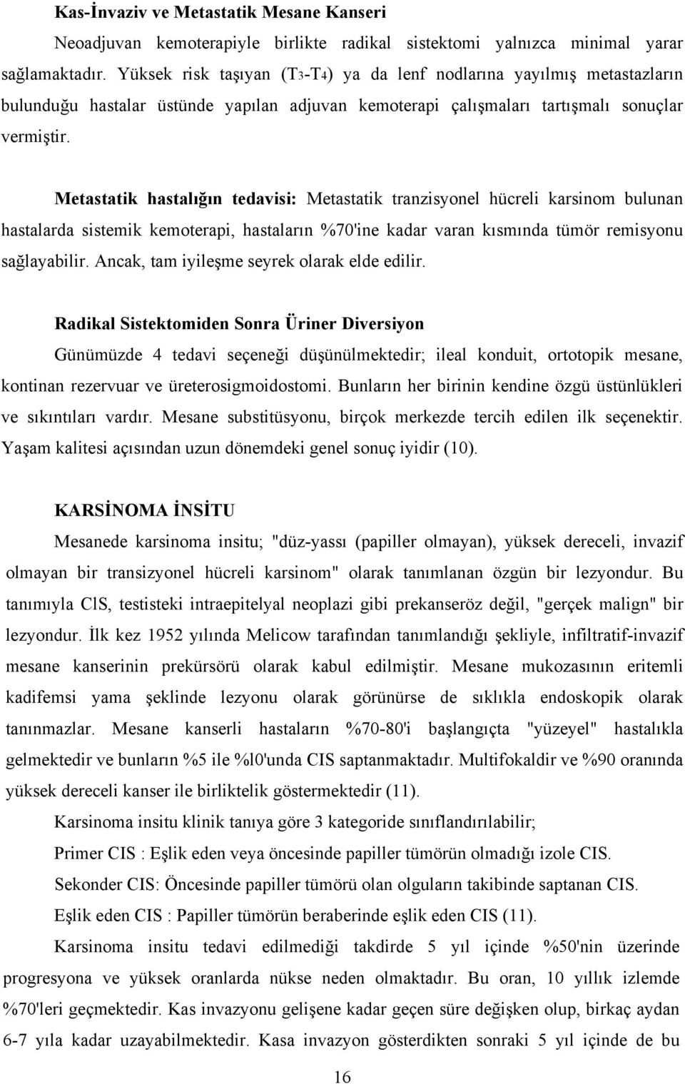 Metastatik hastalığın tedavisi: Metastatik tranzisyonel hücreli karsinom bulunan hastalarda sistemik kemoterapi, hastaların %70'ine kadar varan kısmında tümör remisyonu sağlayabilir.