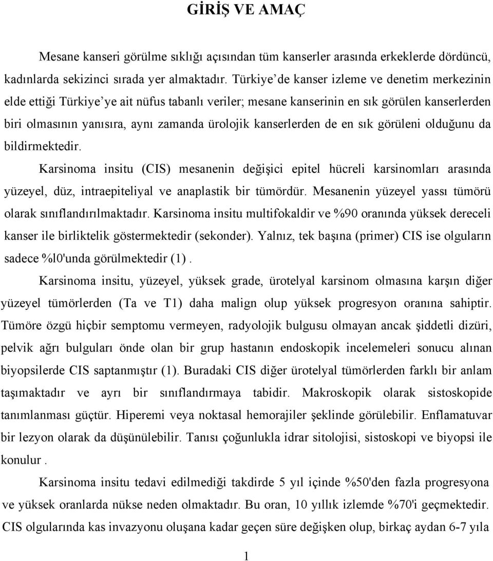 kanserlerden de en sık görüleni olduğunu da bildirmektedir. Karsinoma insitu (CIS) mesanenin değişici epitel hücreli karsinomları arasında yüzeyel, düz, intraepiteliyal ve anaplastik bir tümördür.