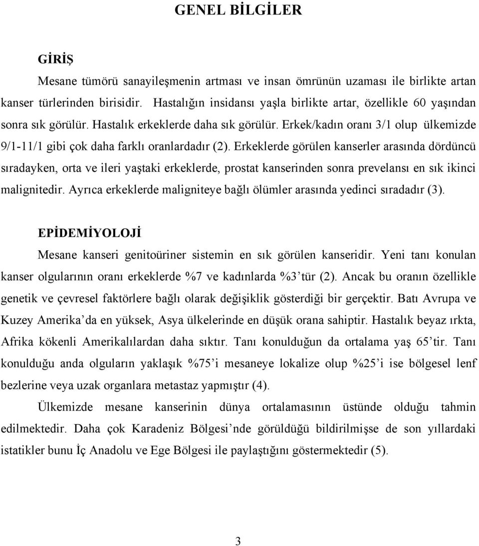 Erkek/kadın oranı 3/1 olup ülkemizde 9/1-11/1 gibi çok daha farklı oranlardadır (2).