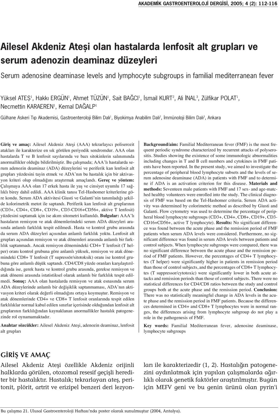 Gülhane Askeri Tıp Akademisi, Gastroenteroloji Bilim Dalı 1, Biyokimya Anabilim Dalı 2, İmmünoloji Bilim Dalı 3, Ankara Giriş ve amaç: Ailesel Akdeniz Ateşi (AAA) tekrarlay c poliserozit ataklar ile