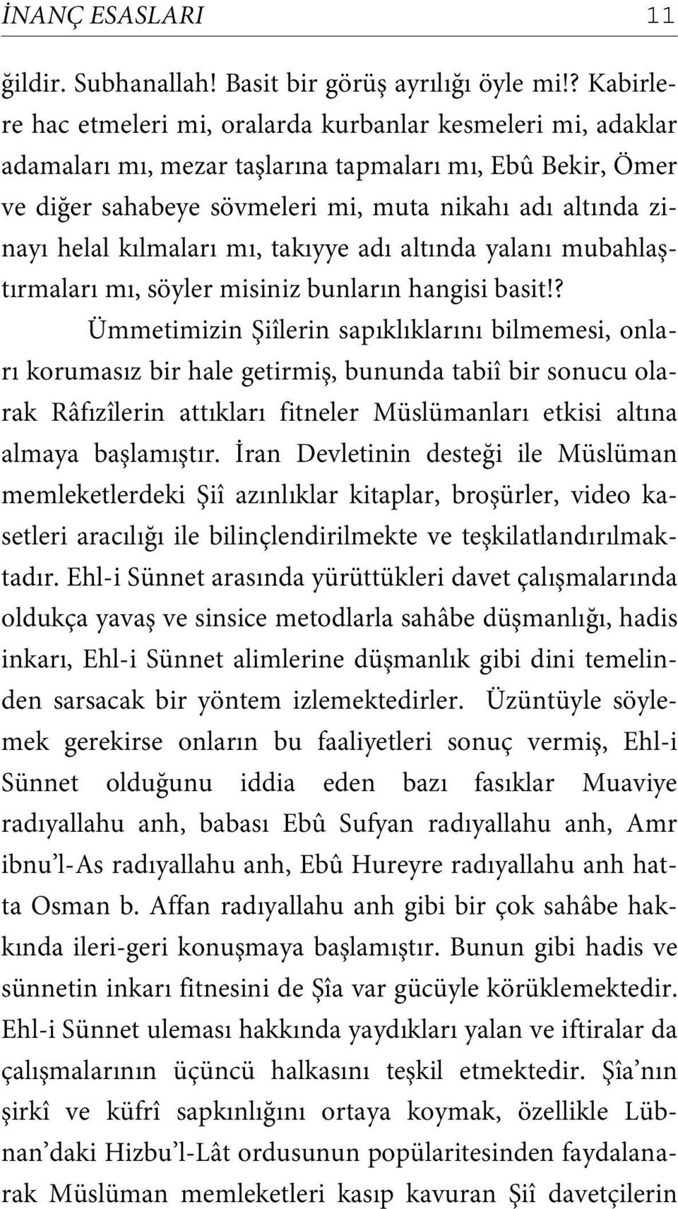 kılmaları mı, takıyye adı altında yalanı mubahlaştırmaları mı, söyler misiniz bunların hangisi basit!