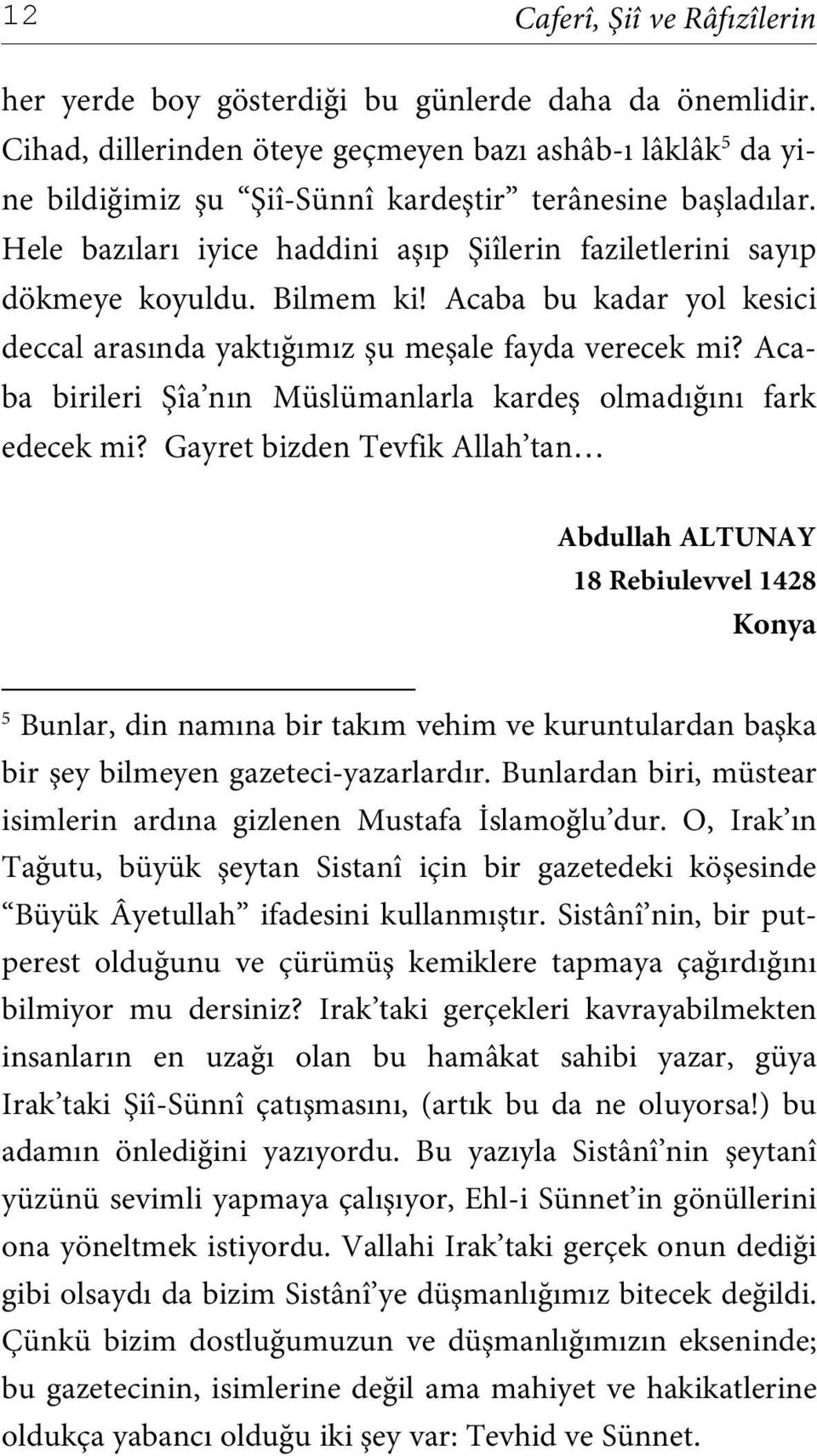 Acaba birileri Şîa nın Müslümanlarla kardeş olmadığını fark edecek mi?