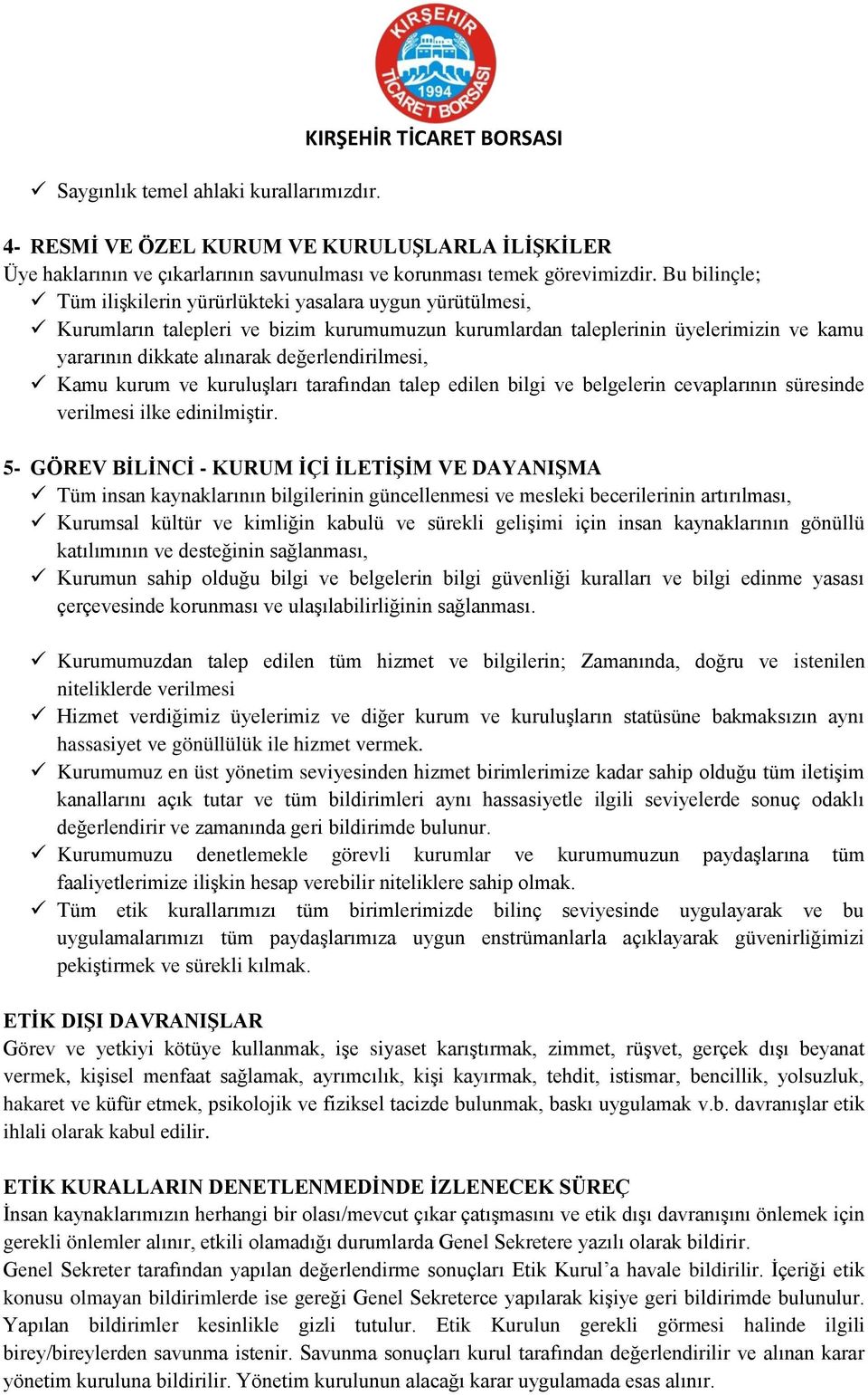 değerlendirilmesi, Kamu kurum ve kuruluşları tarafından talep edilen bilgi ve belgelerin cevaplarının süresinde verilmesi ilke edinilmiştir.