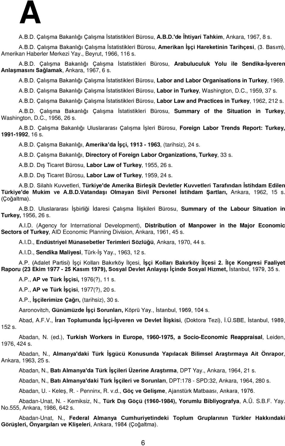 A.B.D. Çalışma Bakanlığı Çalışma İstatistikleri Bürosu, Labor in Turkey, Washington, D.C., 1959, 37 A.B.D. Çalışma Bakanlığı Çalışma İstatistikleri Bürosu, Labor Law and Practices in Turkey, 1962, 212 A.