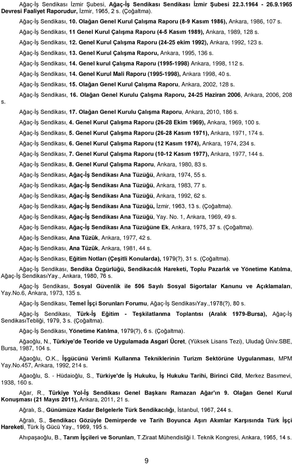Genel Kurul Çalışma Raporu (24-25 ekim 1992), Ankara, 1992, 123 Ağaç-İş Sendikası, 13. Genel Kurul Çalışma Raporu, Ankara, 1995, 136 Ağaç-İş Sendikası, 14.