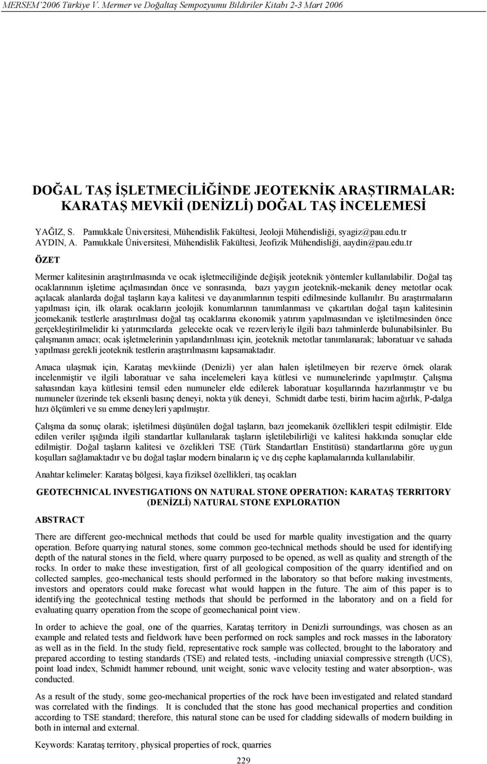 tr ÖZET Mermer kalitesinin araştırılmasında ve ocak işletmeciliğinde değişik jeoteknik yöntemler kullanılabilir.