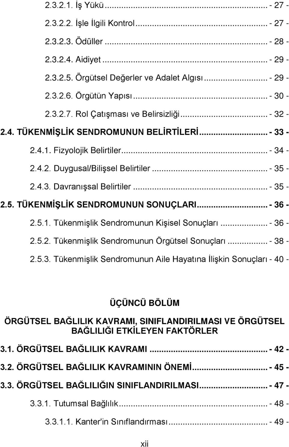 .. - 36-2.5.1. Tükenmişlik Sendromunun Kişisel Sonuçları... - 36-2.5.2. Tükenmişlik Sendromunun Örgütsel Sonuçları... - 38-2.5.3. Tükenmişlik Sendromunun Aile Hayatına İlişkin Sonuçları - 40 - ÜÇÜNCÜ BÖLÜM ÖRGÜTSEL BAĞLILIK KAVRAMI, SINIFLANDIRILMASI VE ÖRGÜTSEL BAĞLILIĞI ETKİLEYEN FAKTÖRLER 3.