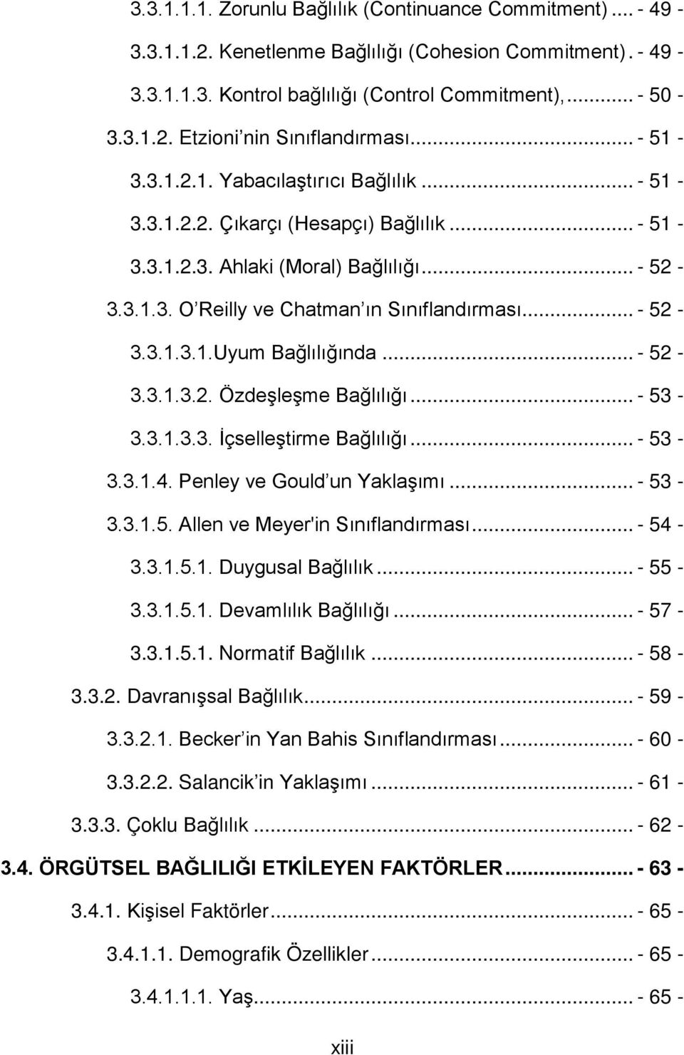 .. - 52-3.3.1.3.2. Özdeşleşme Bağlılığı... - 53-3.3.1.3.3. İçselleştirme Bağlılığı... - 53-3.3.1.4. Penley ve Gould un Yaklaşımı... - 53-3.3.1.5. Allen ve Meyer'in Sınıflandırması... - 54-3.3.1.5.1. Duygusal Bağlılık.