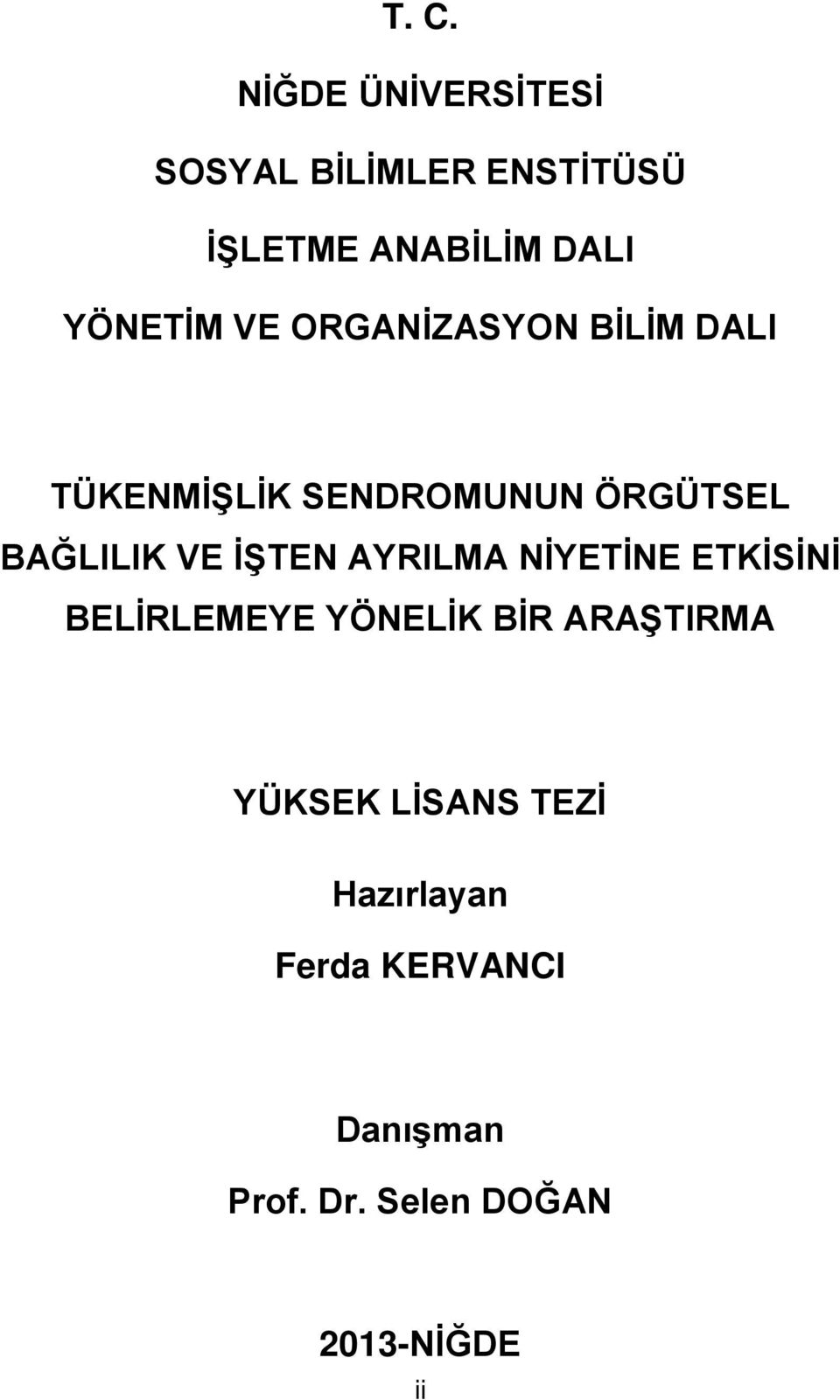 VE İŞTEN AYRILMA NİYETİNE ETKİSİNİ BELİRLEMEYE YÖNELİK BİR ARAŞTIRMA YÜKSEK