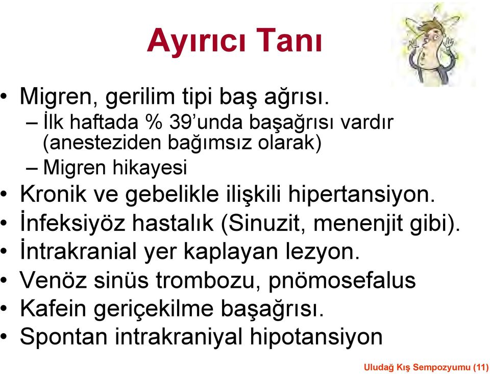 gebelikle ilişkili hipertansiyon. İnfeksiyöz hastalık (Sinuzit, menenjit gibi).