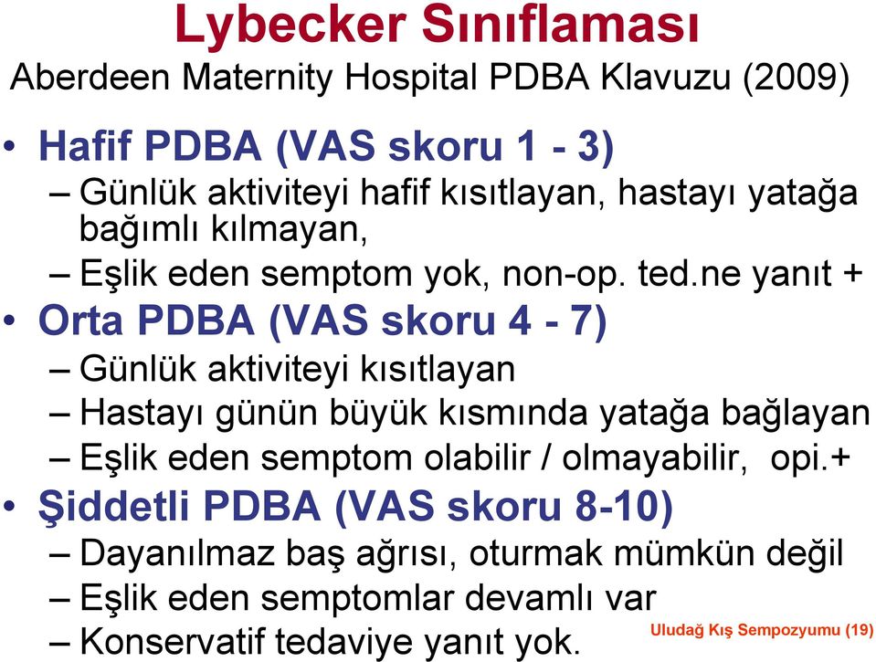 ne yanıt + Orta PDBA (VAS skoru 4-7) Günlük aktiviteyi kısıtlayan Hastayı günün büyük kısmında yatağa bağlayan Eşlik eden semptom