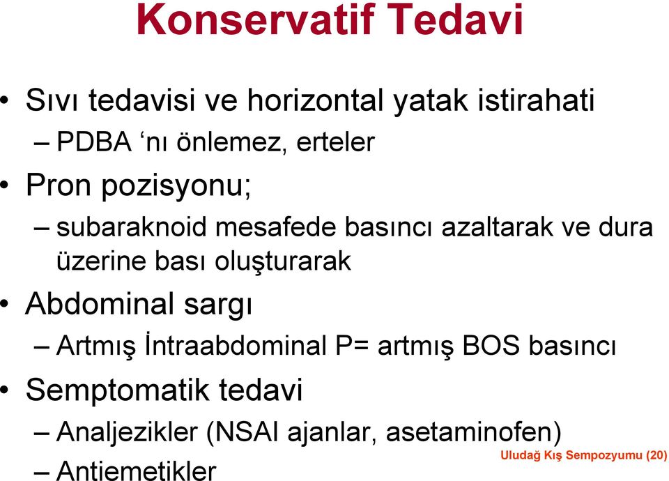 oluşturarak Abdominal sargı Artmış İntraabdominal P= artmış BOS basıncı Semptomatik