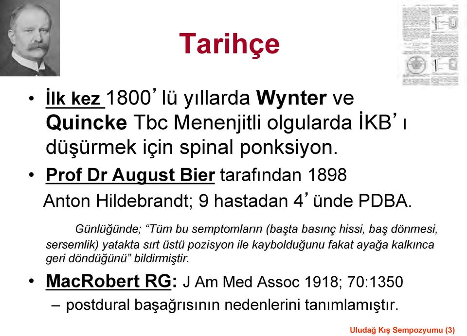 Günlüğünde; Tüm bu semptomların (başta basınç hissi, baş dönmesi, sersemlik) yatakta sırt üstü pozisyon ile kaybolduğunu