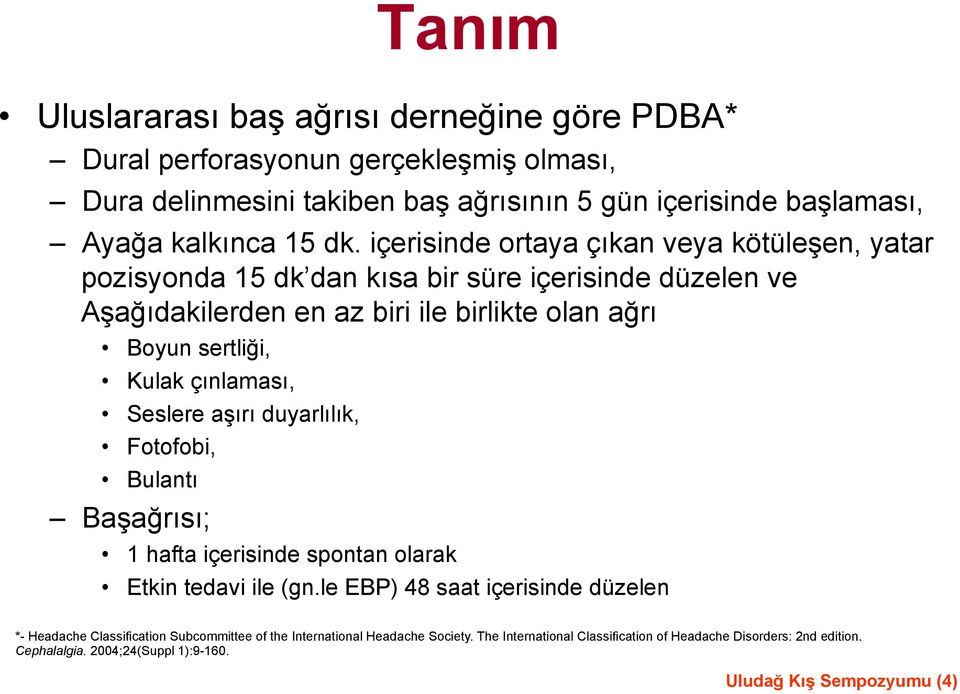 çınlaması, Seslere aşırı duyarlılık, Fotofobi, Bulantı Başağrısı; 1 hafta içerisinde spontan olarak Etkin tedavi ile (gn.