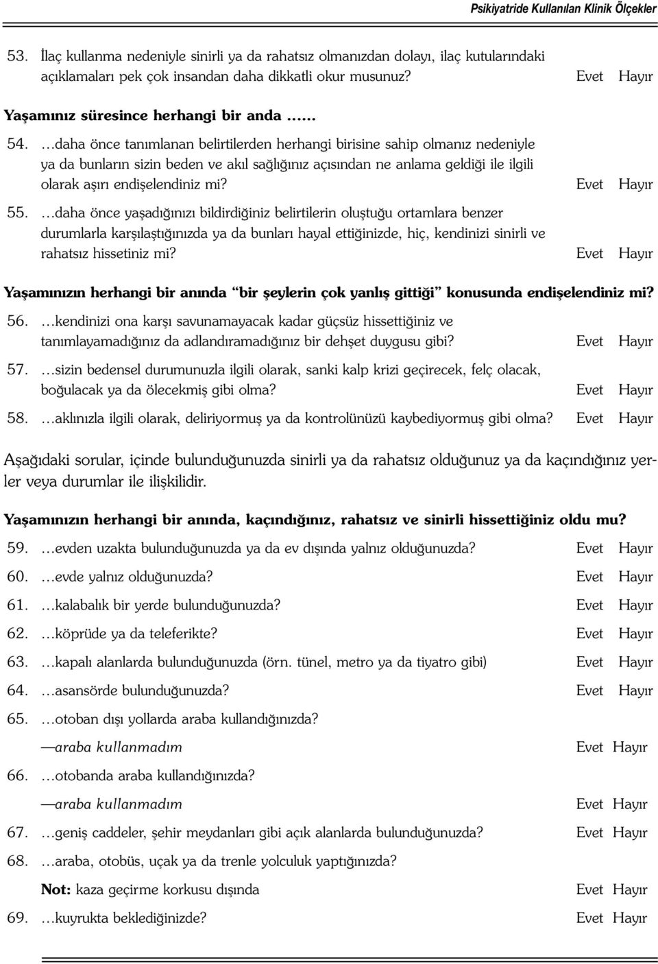 daha önce tanımlanan belirtilerden herhangi birisine sahip olmanız nedeniyle ya da bunların sizin beden ve akıl sağlığınız açısından ne anlama geldiği ile ilgili olarak aşırı endişelendiniz mi? 55.