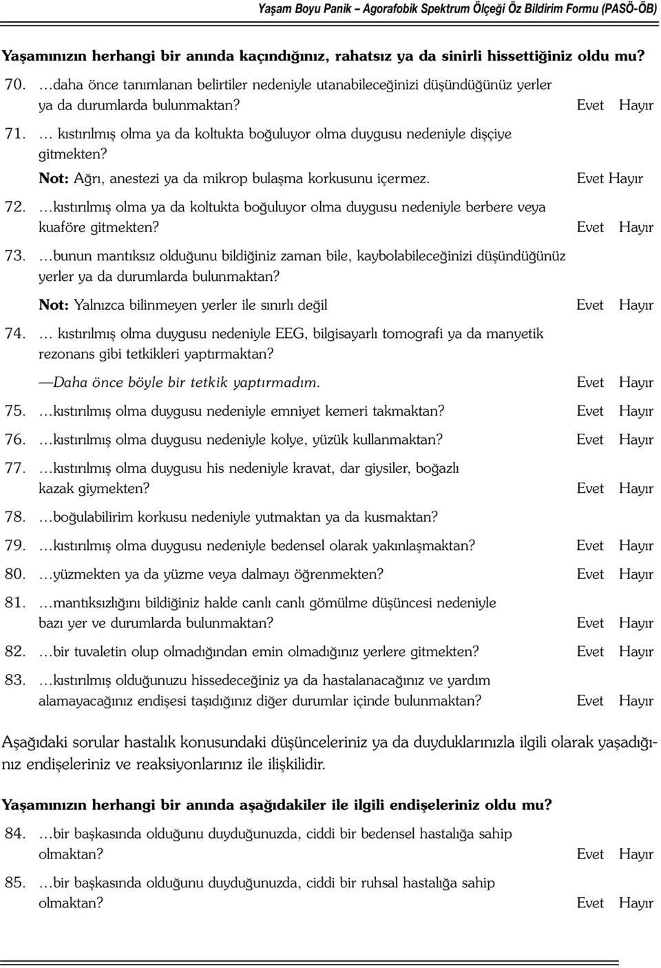 Not: Ağrı, anestezi ya da mikrop bulaşma korkusunu içermez. 72. kıstırılmış olma ya da koltukta boğuluyor olma duygusu nedeniyle berbere veya kuaföre gitmekten? 73.