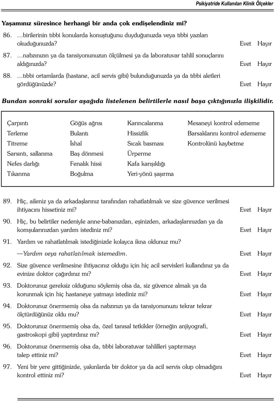 Bundan sonraki sorular aşağıda listelenen belirtilerle nasıl başa çıktığınızla ilişkilidir.