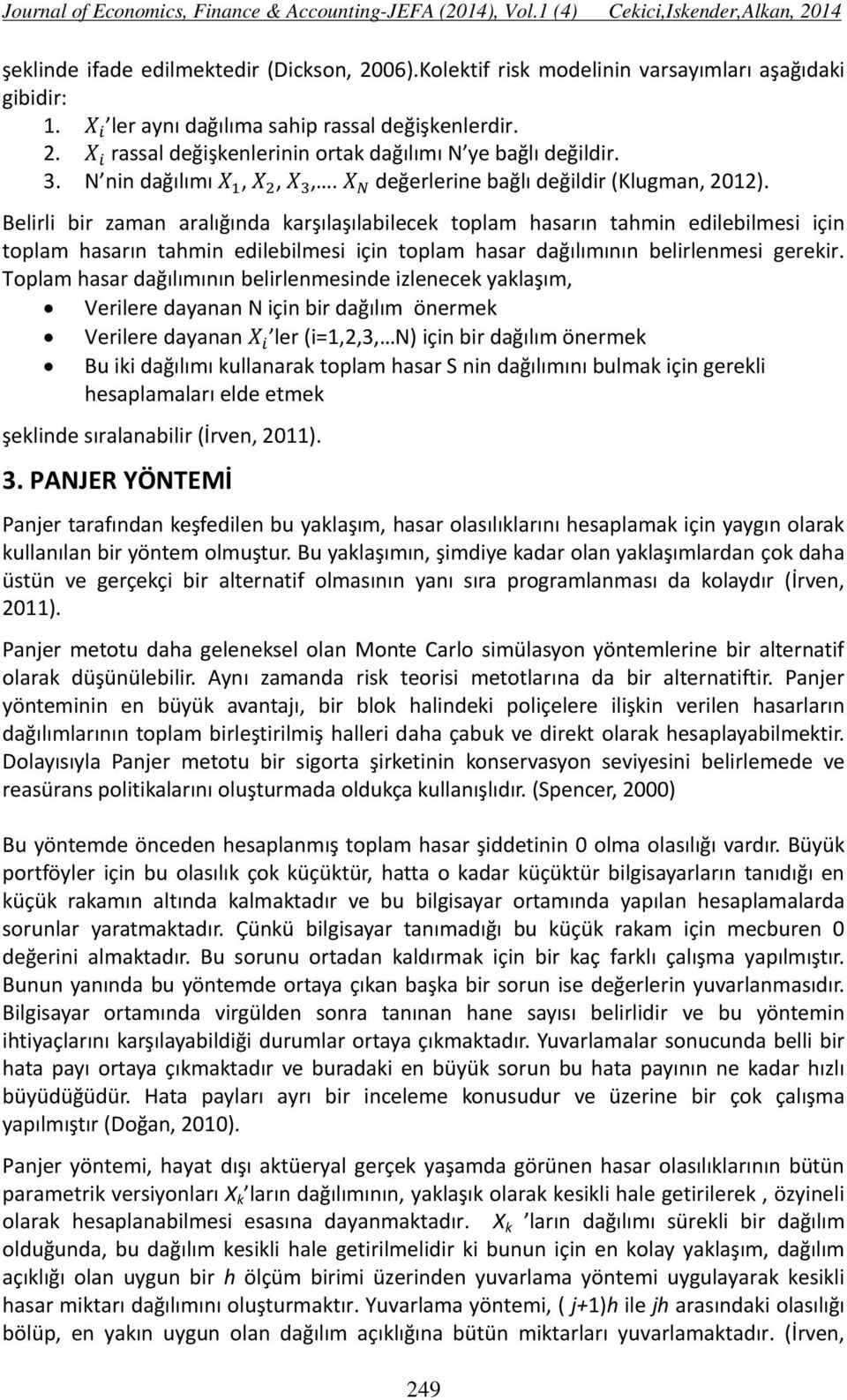 Belirli bir zaman aralığında karşılaşılabilecek toplam hasarın tahmin edilebilmesi için toplam hasarın tahmin edilebilmesi için toplam hasar dağılımının belirlenmesi gerekir.