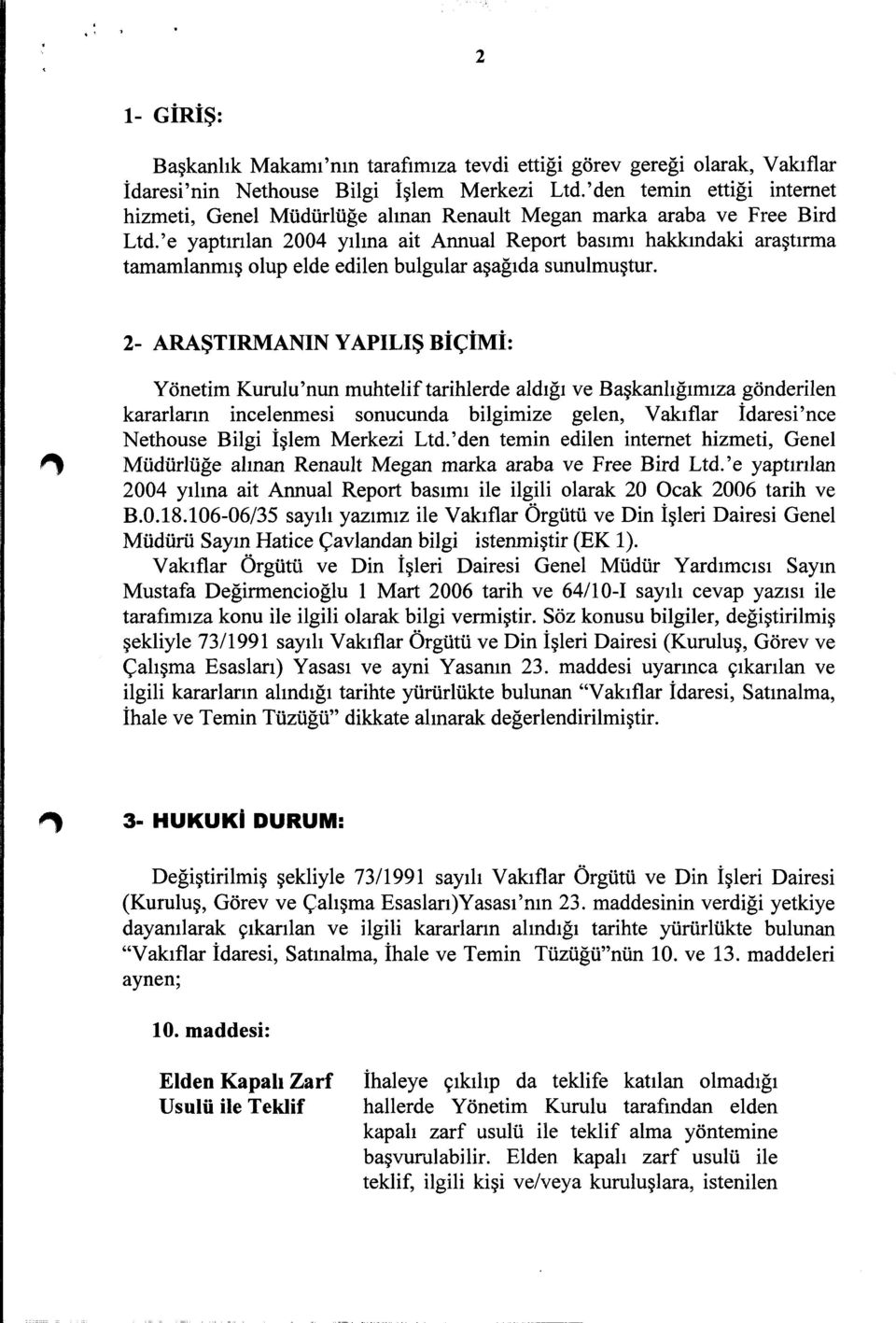 ' e yaptırılan 2004 yılına ait Annual Report basımı hakkındaki araştırma tamamlanmış olup elde edilen bulgular aşağıda sunulmuştur.