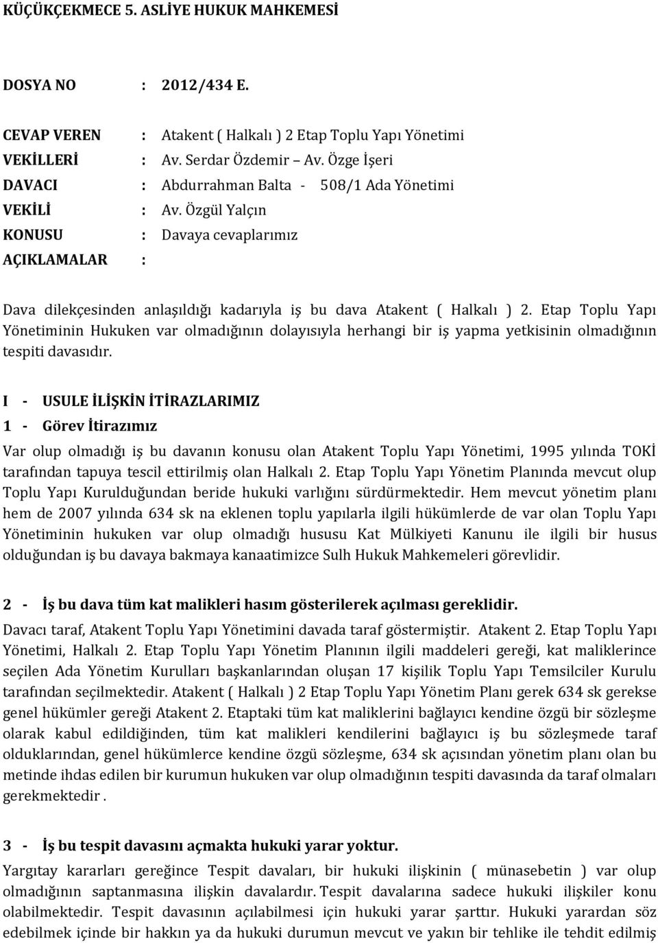 Özgül Yalçın KONUSU : Davaya cevaplarımız AÇIKLAMALAR : Dava dilekçesinden anlaşıldığı kadarıyla iş bu dava Atakent ( Halkalı ) 2.