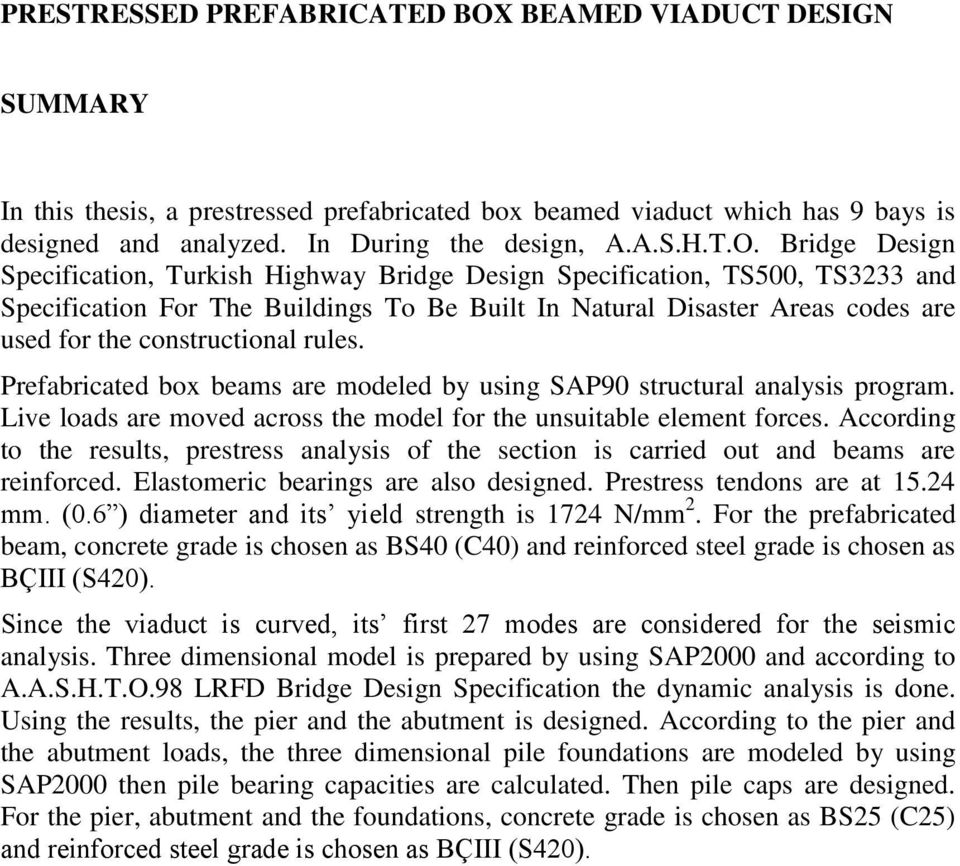 Bridge Design Specification, Turkish Highway Bridge Design Specification, TS500, TS333 and Specification For The Buildings To Be Built In Natural Disaster Areas codes are used for the constructional