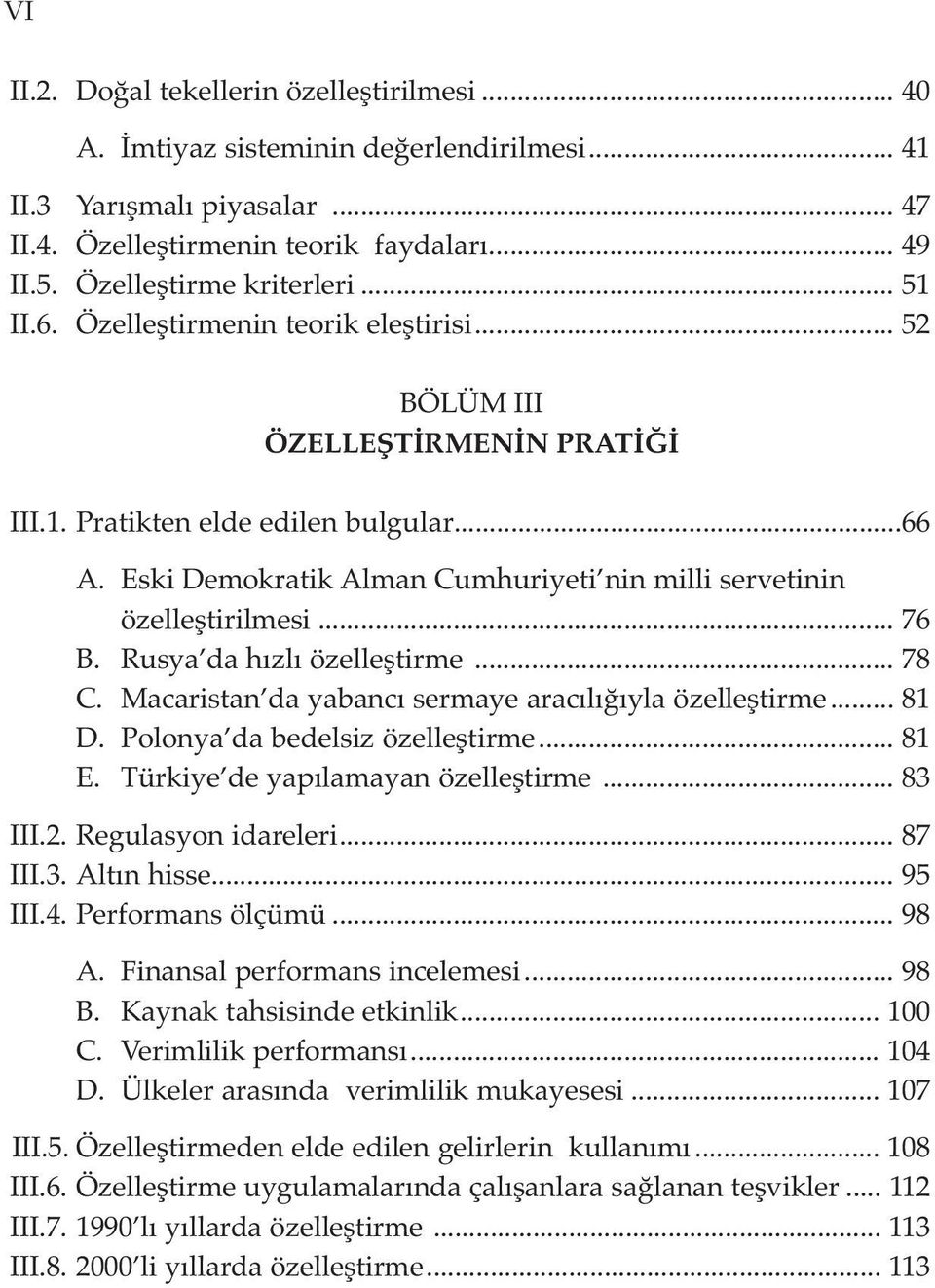 Eski Demokratik Alman Cumhuriyeti nin milli servetinin özelleştirilmesi... 76 B. Rusya da hızlı özelleştirme... 78 C. Macaristan da yabancı sermaye aracılığıyla özelleştirme... 81 D.