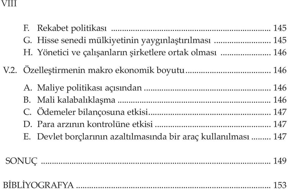 Maliye politikası açısından... 146 B. Mali kalabalıklaşma... 146 C. Ödemeler bilançosuna etkisi... 147 D.