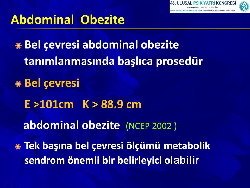 > 88.9 cm abdominal obezite (NCEP 2002 ) Tek başına bel