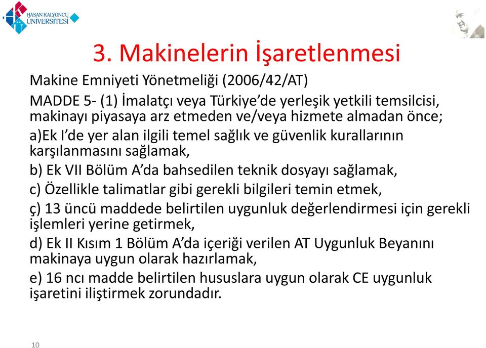 sağlamak, c) Özellikle talimatlar gibi gerekli bilgileri temin etmek, ç) 13 üncü maddede belirtilen uygunluk değerlendirmesi için gerekli işlemleri yerine getirmek, d) Ek II