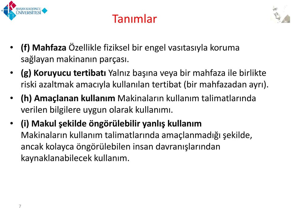 ayrı). (h) Amaçlanan kullanım Makinaların kullanım talimatlarında verilen bilgilere uygun olarak kullanımı.