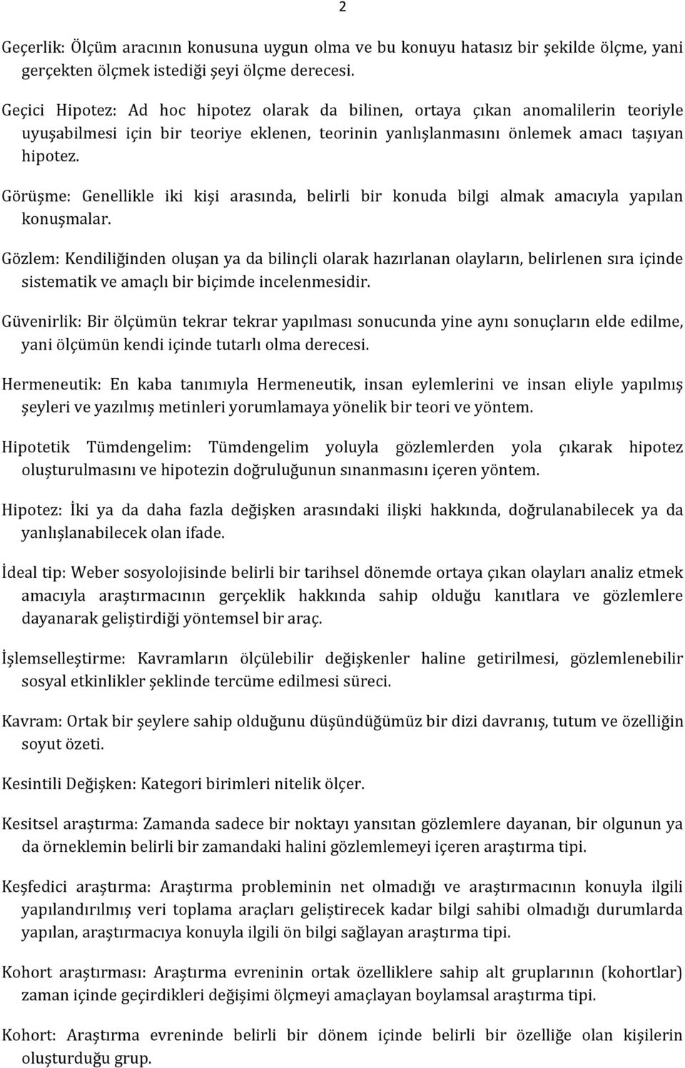 Görüşme: Genellikle iki kişi arasında, belirli bir konuda bilgi almak amacıyla yapılan konuşmalar.