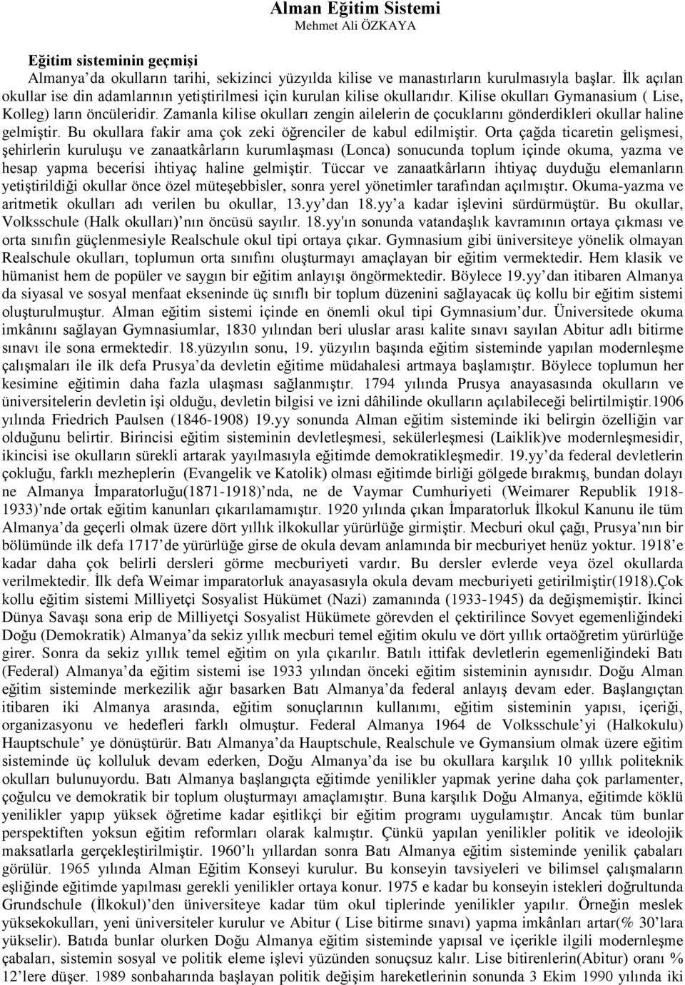 Zamanla kilise okulları zengin ailelerin de çocuklarını gönderdikleri okullar haline gelmiştir. Bu okullara fakir ama çok zeki öğrenciler de kabul edilmiştir.