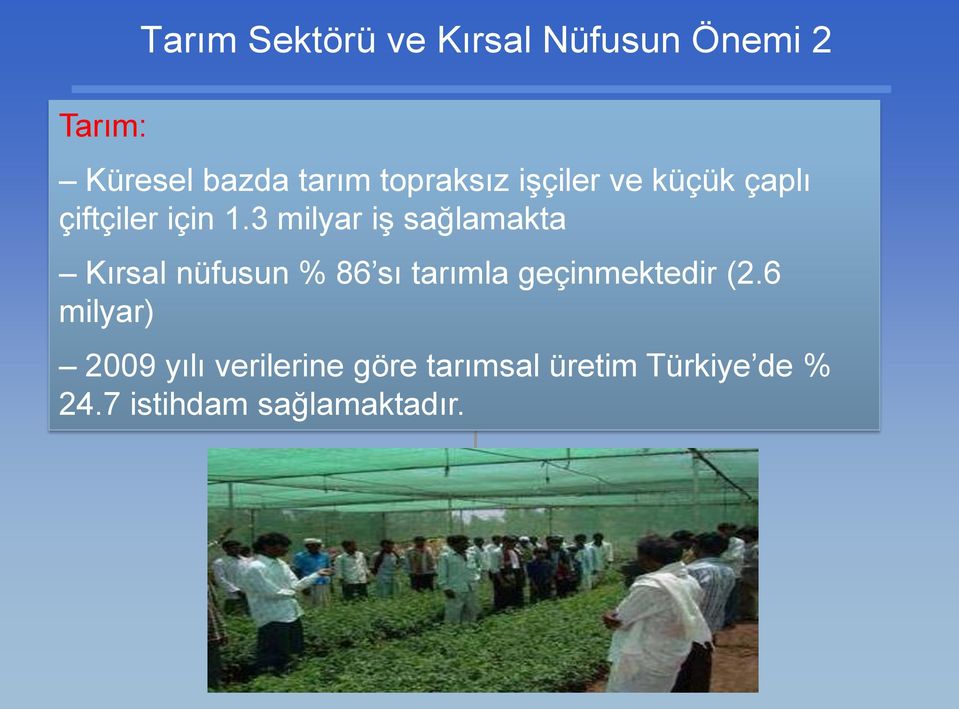 3 milyar iş sağlamakta Kırsal nüfusun % 86 sı tarımla geçinmektedir (2.