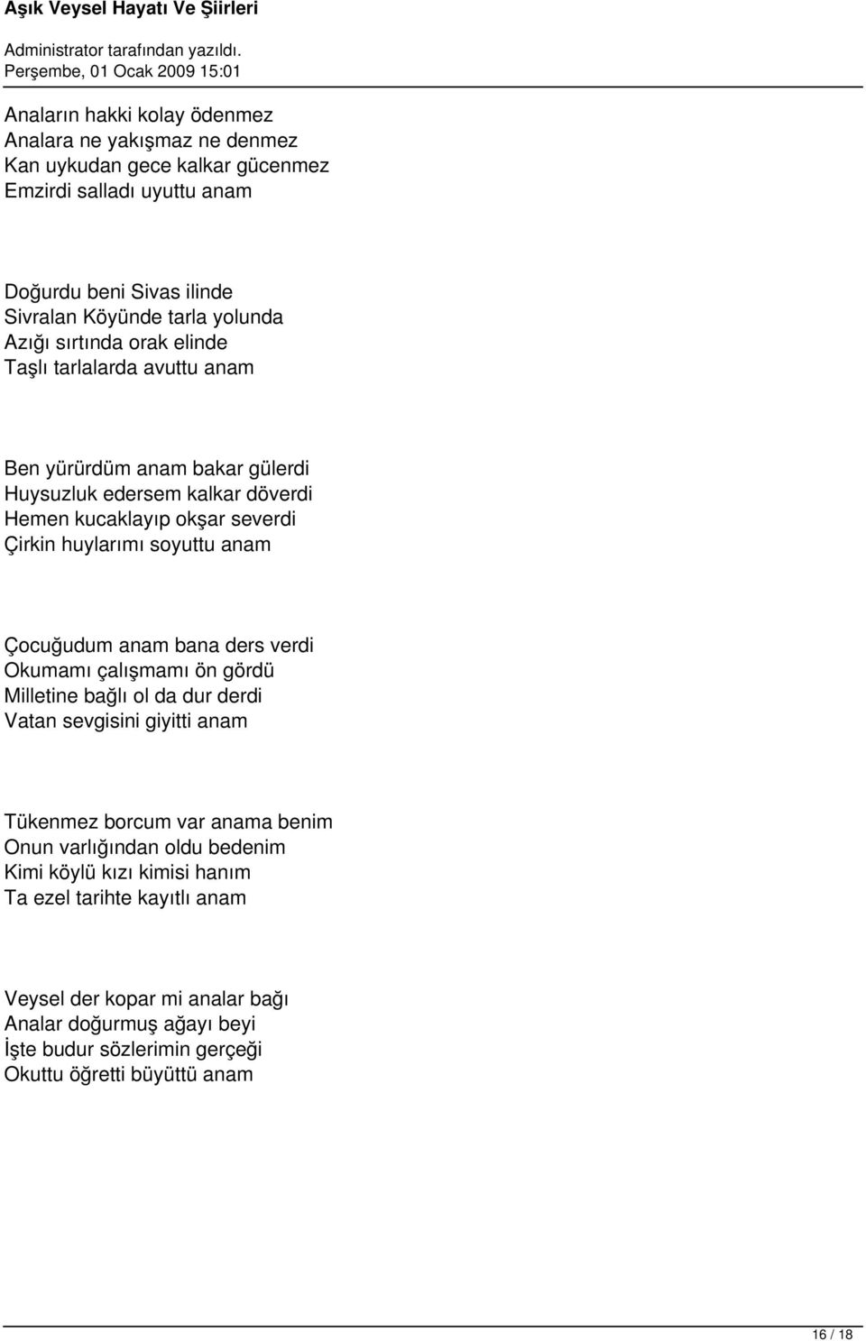 anam Çocuğudum anam bana ders verdi Okumamı çalışmamı ön gördü Milletine bağlı ol da dur derdi Vatan sevgisini giyitti anam Tükenmez borcum var anama benim Onun varlığından oldu