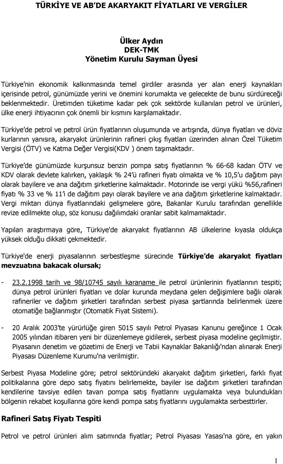 Üretimden tüketime kadar pek çok sektörde kullanılan petrol ve ürünleri, ülke enerji ihtiyacının çok önemli bir kısmını karşılamaktadır.