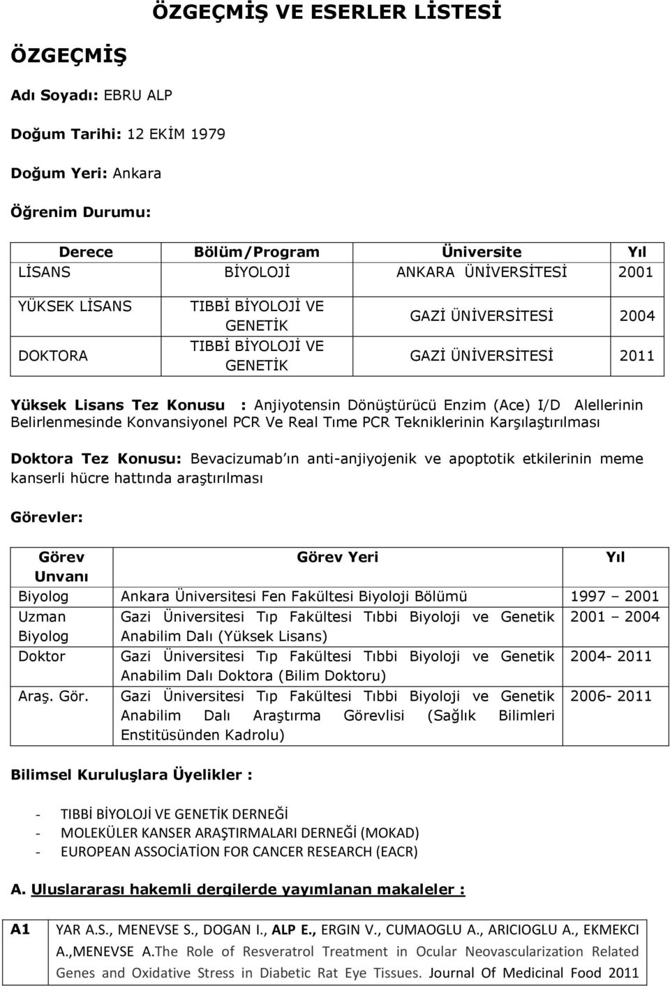 Belirlenmesinde Konvansiyonel PCR Ve Real Tıme PCR Tekniklerinin Karşılaştırılması Doktora Tez Konusu: Bevacizumab ın anti-anjiyojenik ve apoptotik etkilerinin meme kanserli hücre hattında